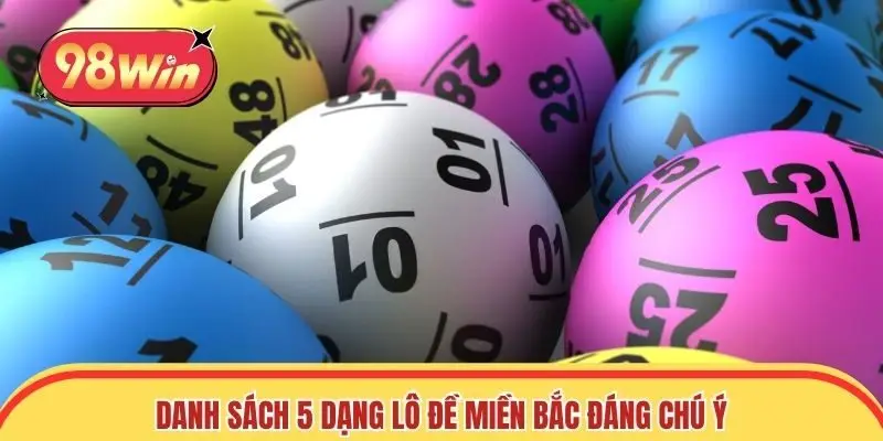 Danh sách 5 dạng lô đề miền Bắc đáng chú ý