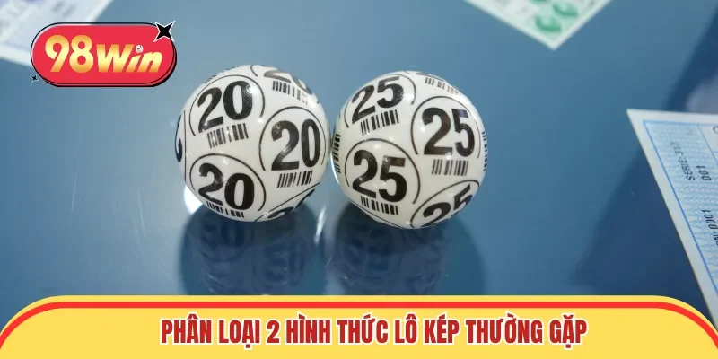 Phân loại 2 hình thức lô kép thường gặp